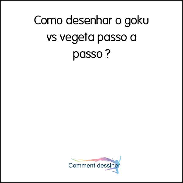 Como desenhar o goku vs vegeta passo a passo